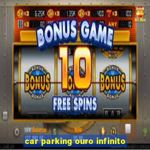 car parking ouro infinito